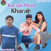 About Kar Gai Mood Kharab Song